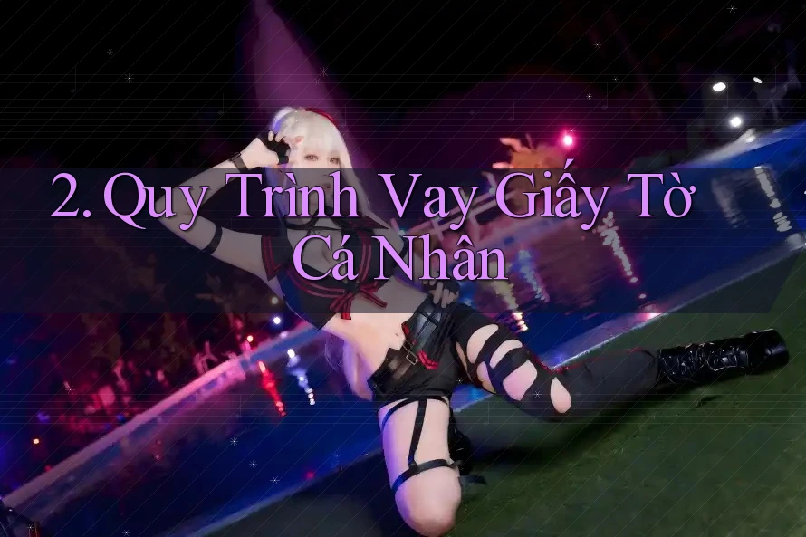 2. Quy Trình Vay Giấy Tờ Cá Nhân