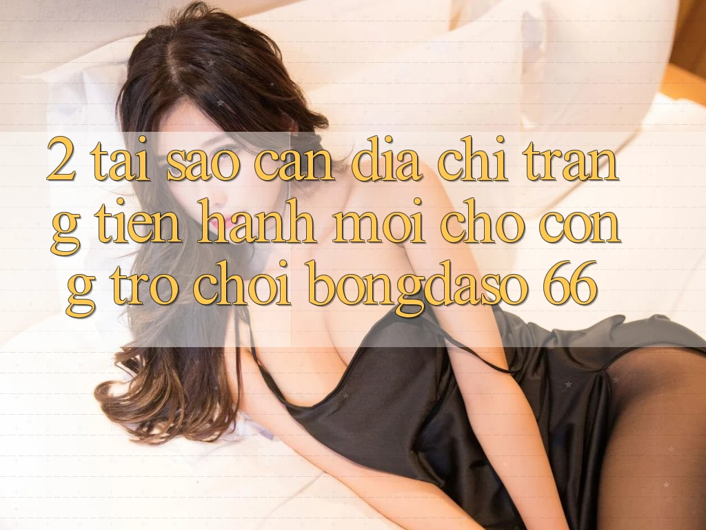 2. Tại Sao Cần “Địa chỉ trang Tiến hành Mới” Cho Cổng Trò chơi Bongdaso 66?