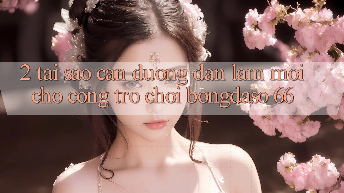 2. Tại Sao Cần “Đường dẫn Làm Mới” Cho Cổng Trò chơi Bongdaso 66?