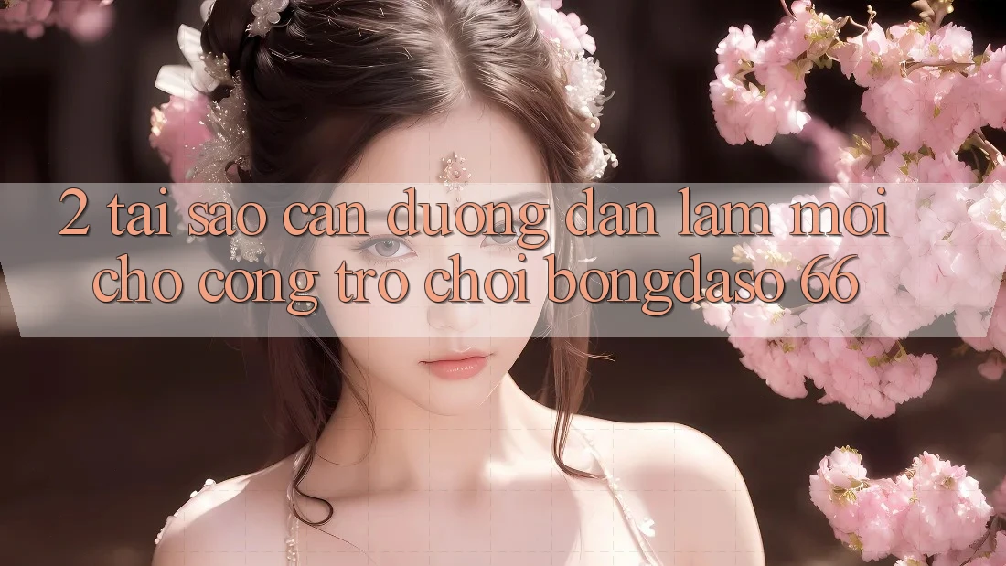 2. Tại Sao Cần “Đường dẫn Làm Mới” Cho Cổng Trò chơi Bongdaso 66?
