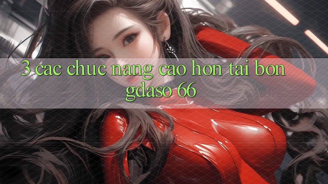 3. Các Chức năng Cao hơn Tại Bongdaso 66