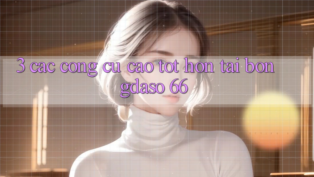 3. Các Công cụ Cao tốt hơn Tại Bongdaso 66