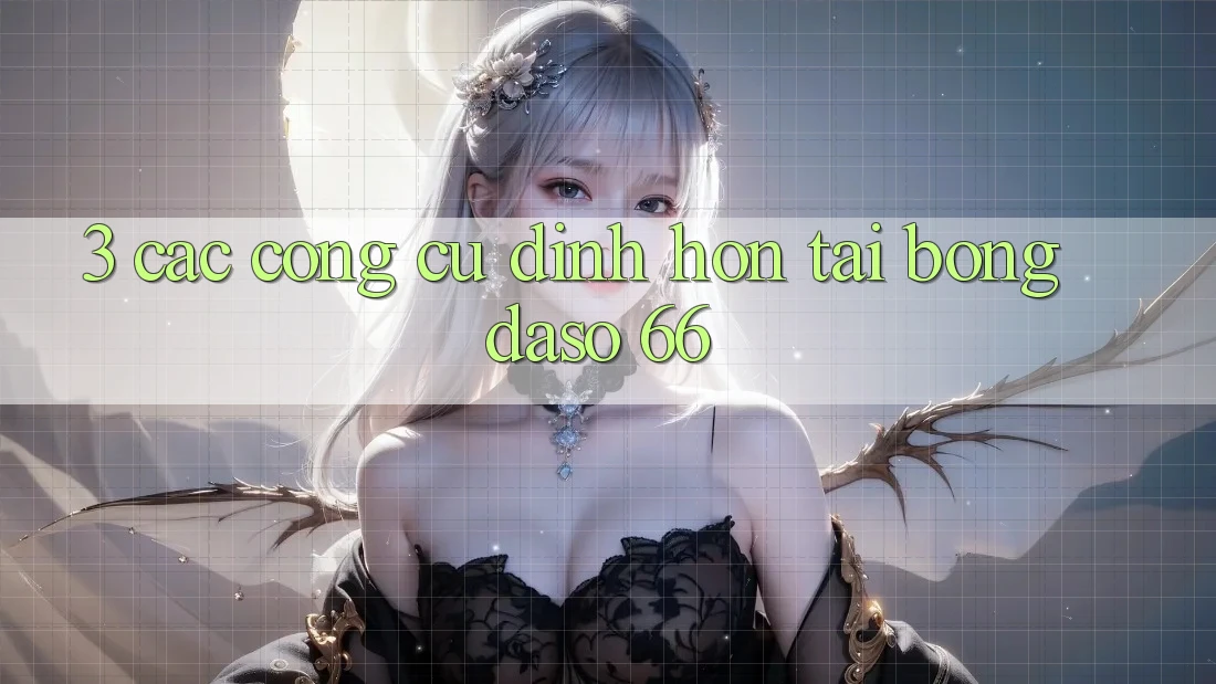 3. Các Công cụ Đỉnh hơn Tại Bongdaso 66