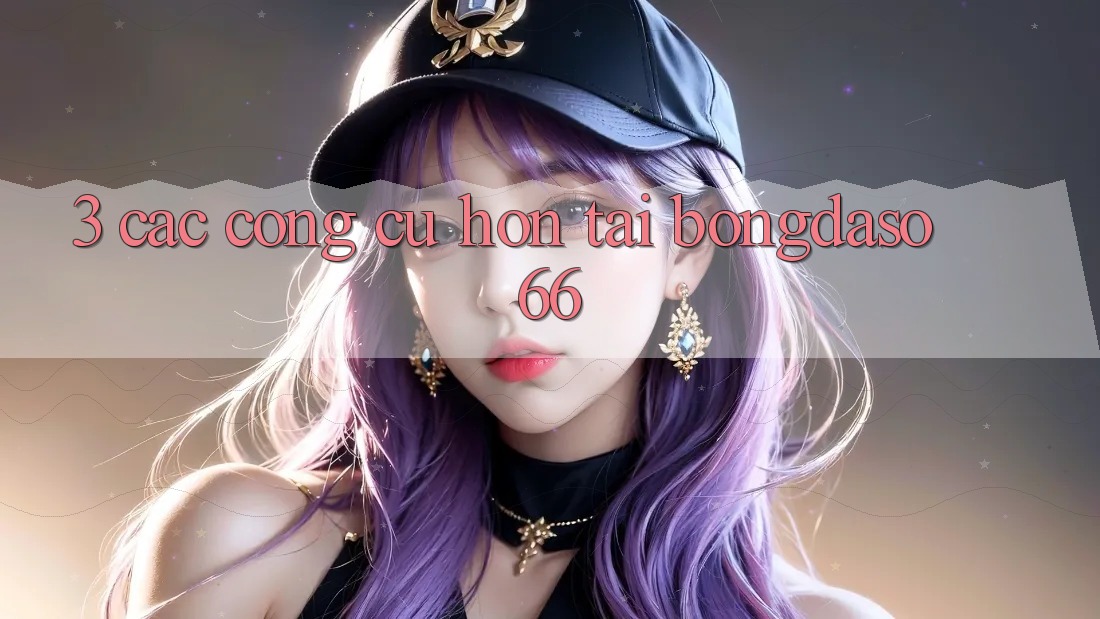 3. Các Công cụ Hơn Tại Bongdaso 66