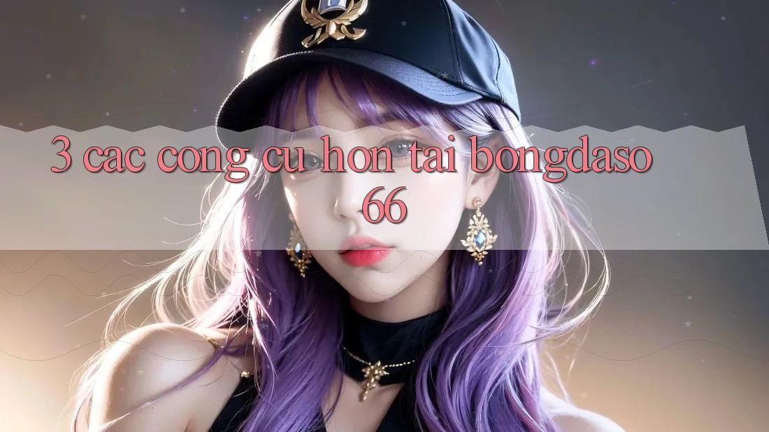 3. Các Công cụ Hơn Tại Bongdaso 66