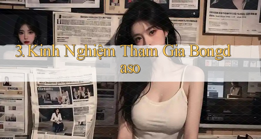 3. Kinh Nghiệm Tham Gia Bongdaso