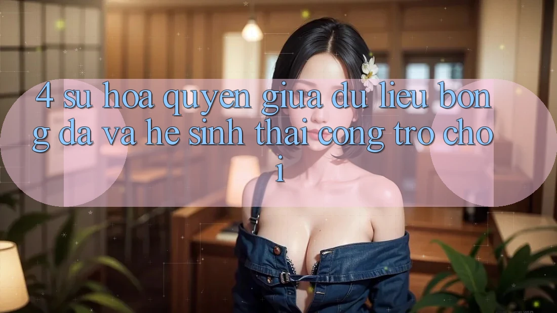 4. Sự Hòa quyện Giữa Dữ Liệu Bóng Đá Và Hệ Sinh Thái Cổng Trò chơi