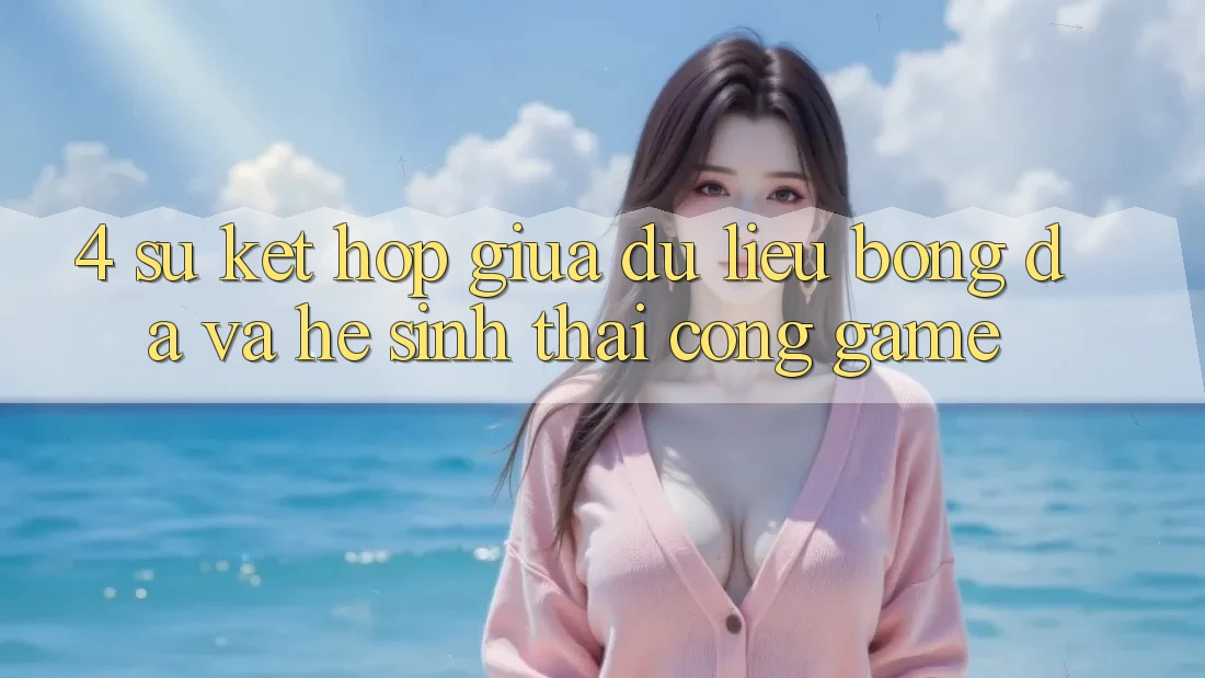 4. Sự Kết hợp Giữa Dữ Liệu Bóng Đá Và Hệ Sinh Thái Cổng Game