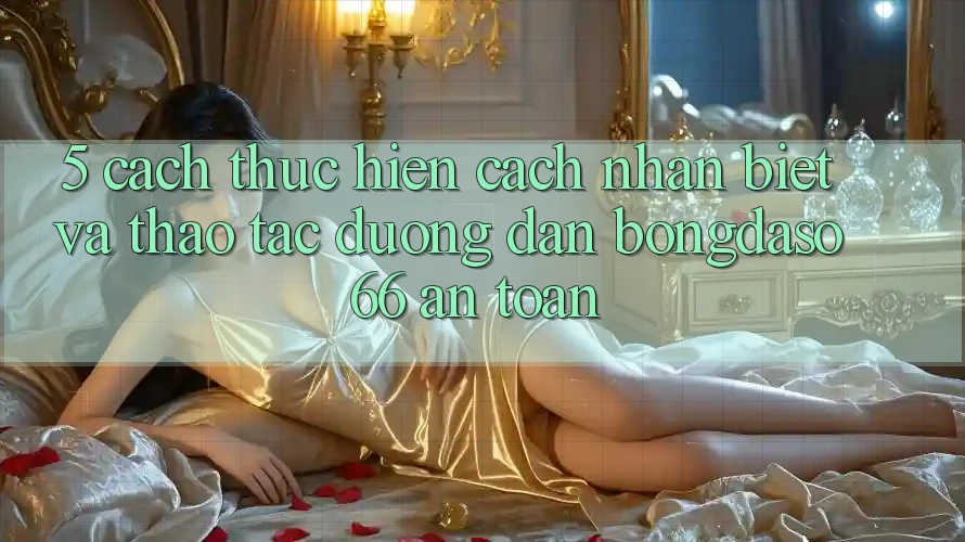 5. Cách thực hiện Cách Nhận Biết Và Thao tác Đường dẫn Bongdaso 66 An Toàn