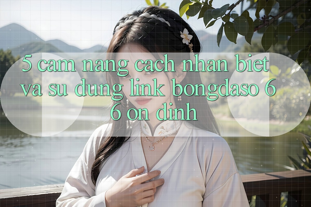5. Cẩm nang Cách Nhận Biết Và Sử Dụng Link Bongdaso 66 Ổn định
