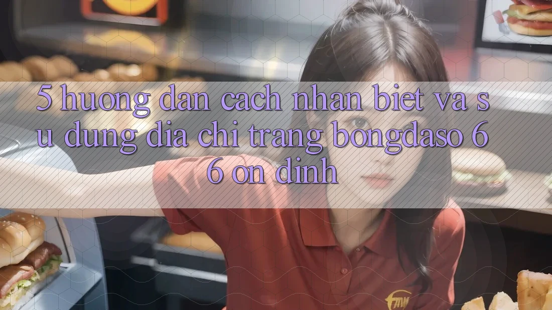 5. Hướng Dẫn Cách Nhận Biết Và Sử Dụng Địa chỉ trang Bongdaso 66 Ổn định