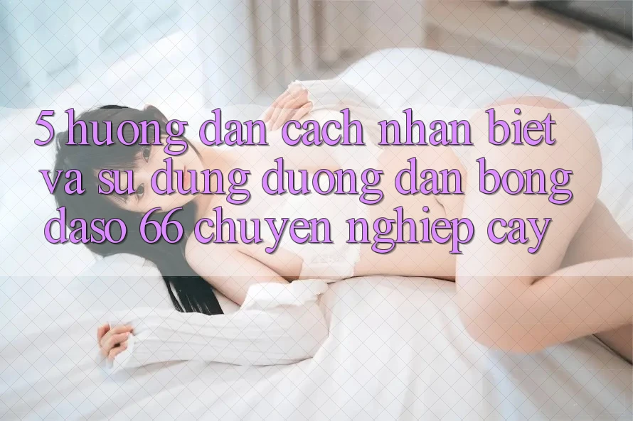 5. Hướng dẫn Cách Nhận Biết Và Sử Dụng Đường dẫn Bongdaso 66 Chuyên nghiệp cậy