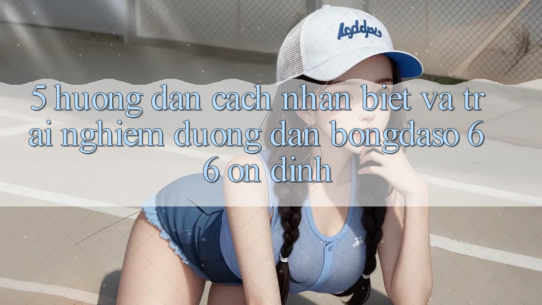 5. Hướng Dẫn Cách Nhận Biết Và Trải nghiệm Đường dẫn Bongdaso 66 Ổn định