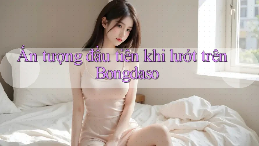 Ấn tượng đầu tiên khi lướt trên Bongdaso