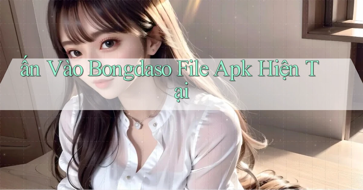 ấn vào bongdaso file apk hiện tại