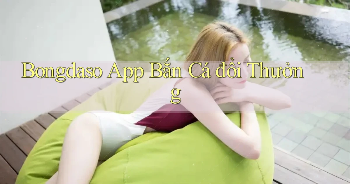 bongdaso app bắn cá đổi thưởng