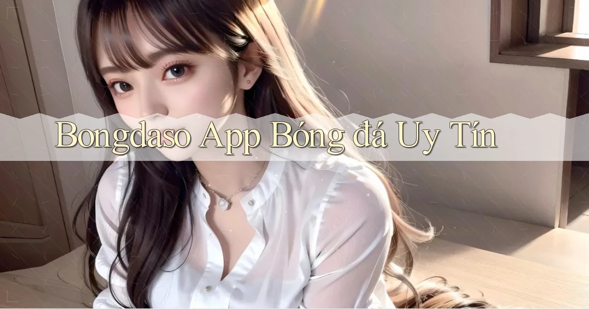bongdaso app bóng đá uy tín