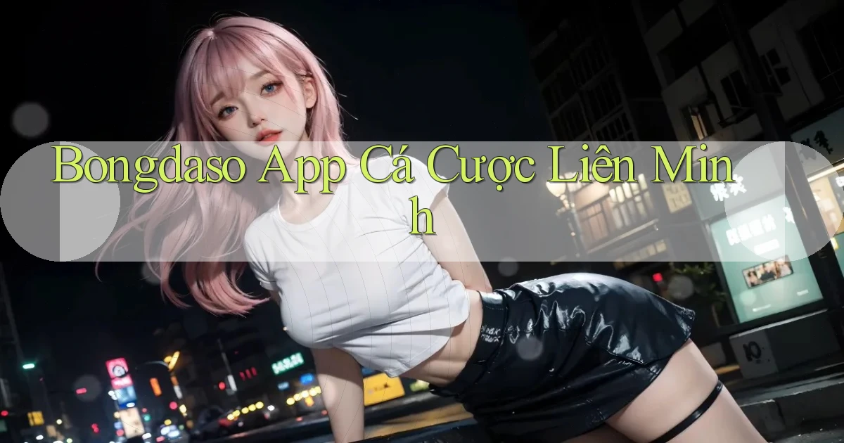 bongdaso app cá cược liên minh