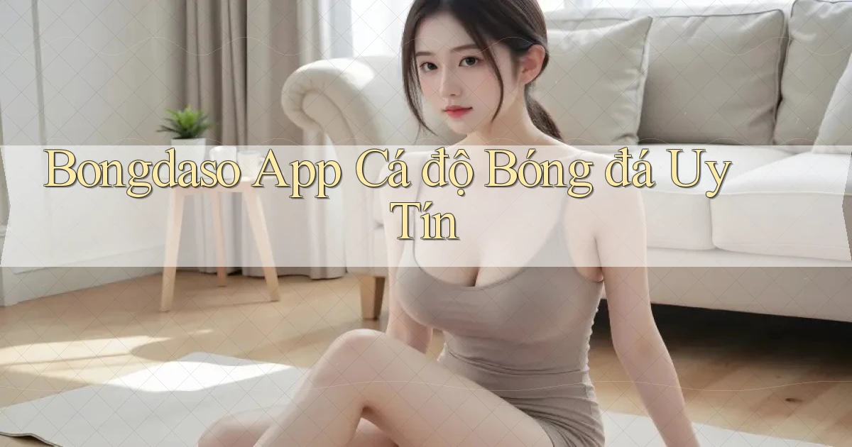 bongdaso app cá độ bóng đá uy tín