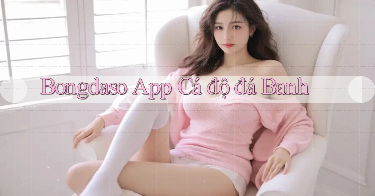 bongdaso app cá độ đá banh