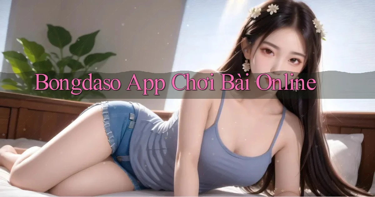 bongdaso app chơi bài online