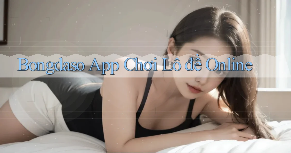 bongdaso app chơi lô đề online
