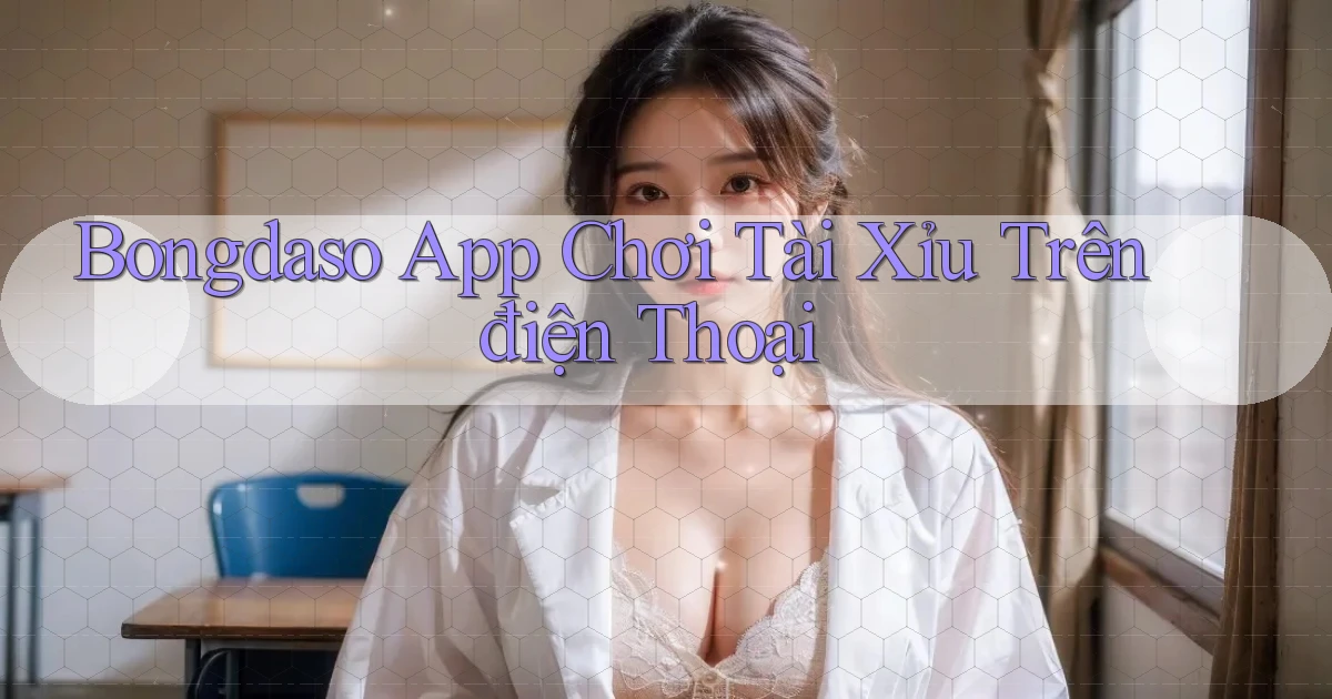 bongdaso app chơi tài xỉu trên điện thoại
