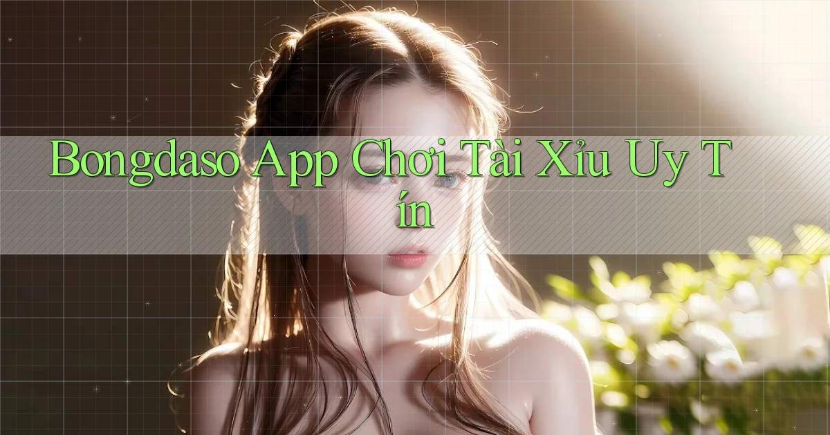 bongdaso app chơi tài xỉu uy tín