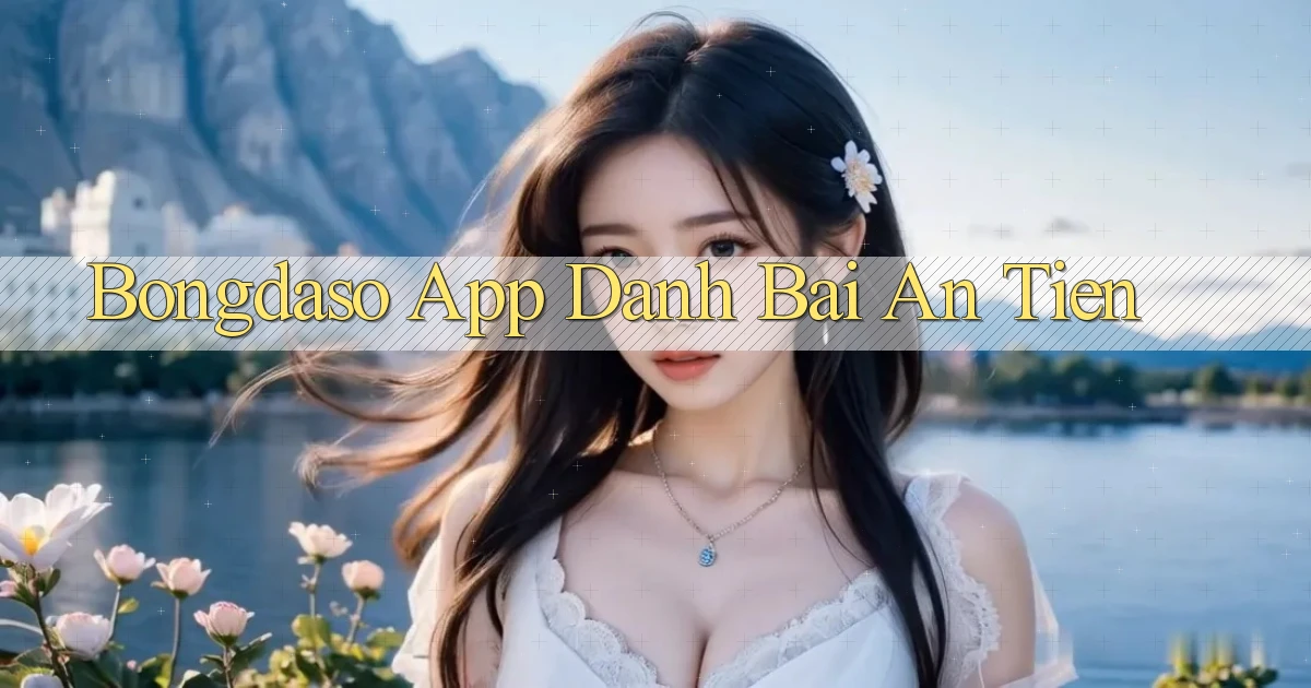 bongdaso app đánh bài an tiền