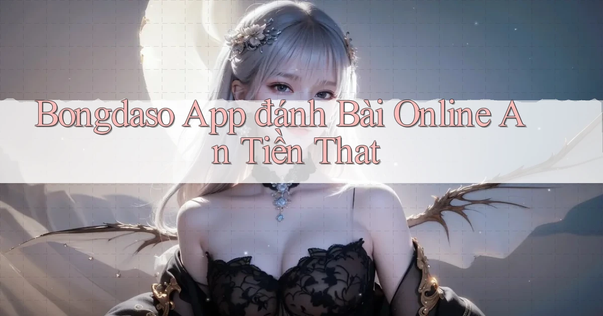 bongdaso app đánh bài online an tiền that