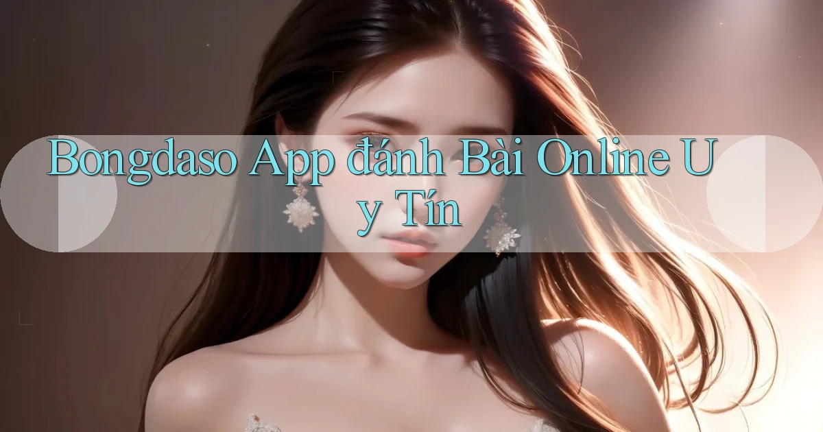 bongdaso app đánh bài online uy tín