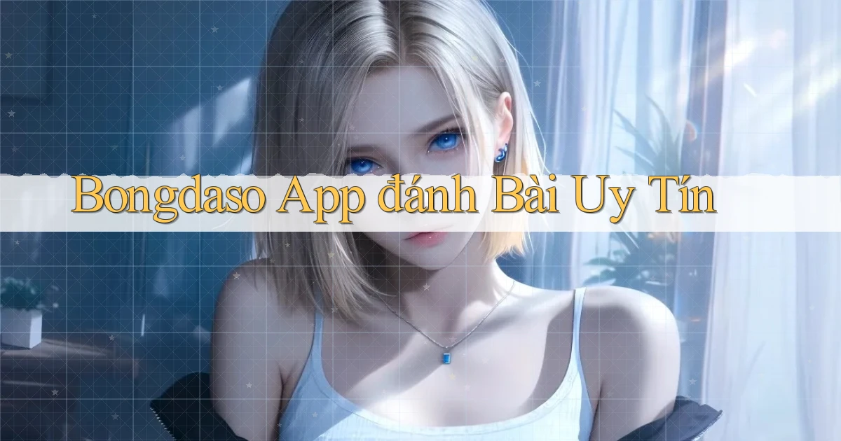 bongdaso app đánh bài uy tín