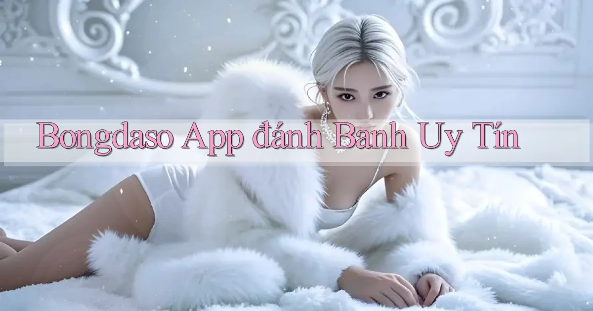 bongdaso app đánh banh uy tín