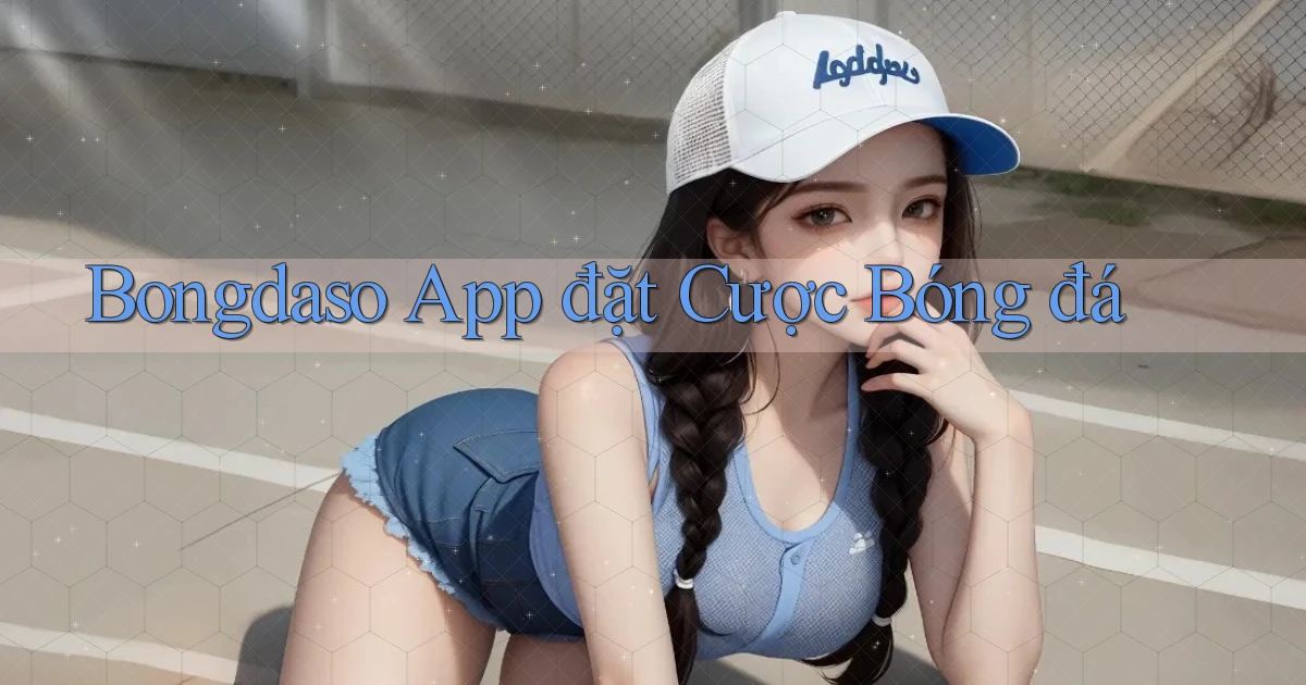 bongdaso  app đặt cược bóng đá