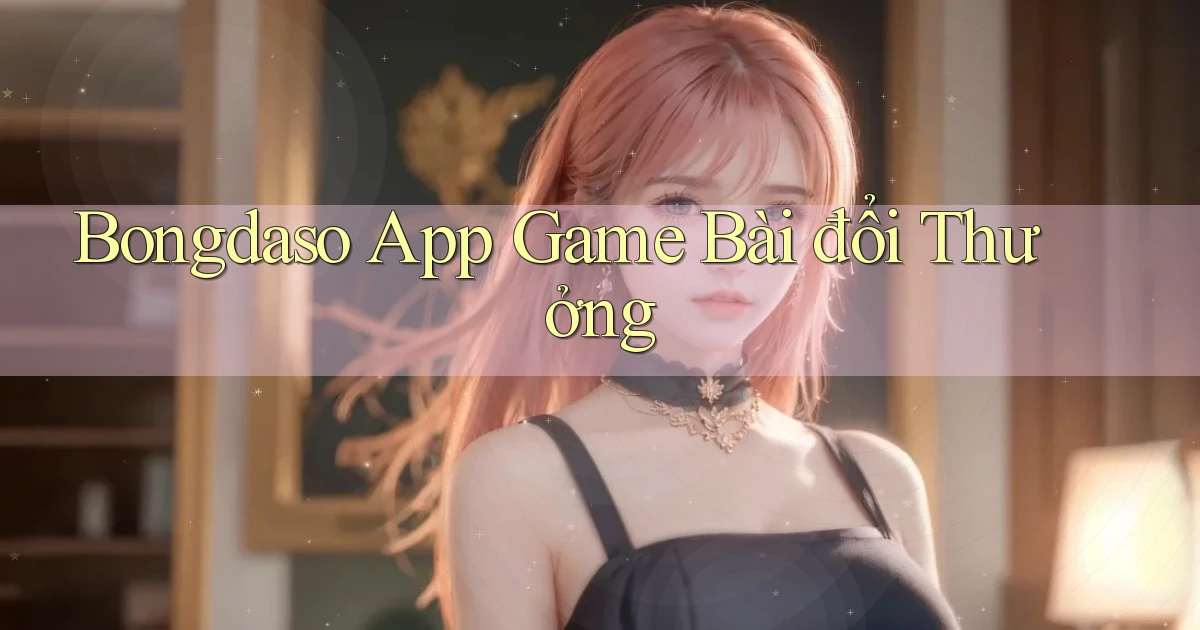 bongdaso app game bài đổi thưởng