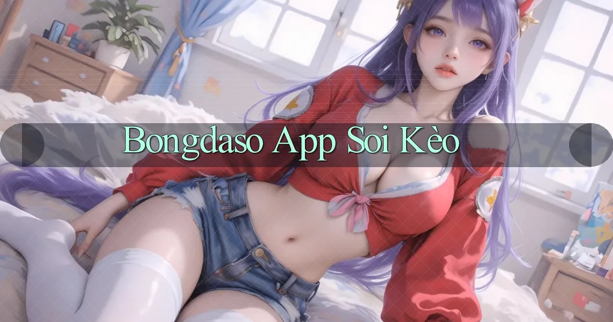 bongdaso app soi kèo