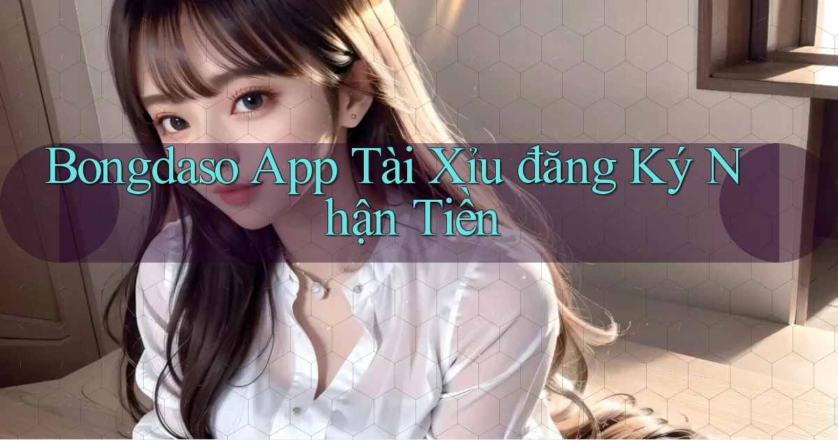 bongdaso app tài xỉu đăng ký nhận tiền