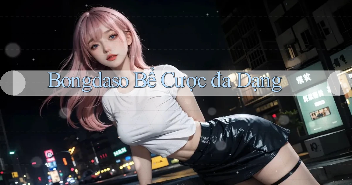 bongdaso  bể cược đa dạng