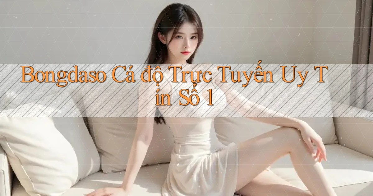 bongdaso  Cá độ trực tuyến uy tín số 1