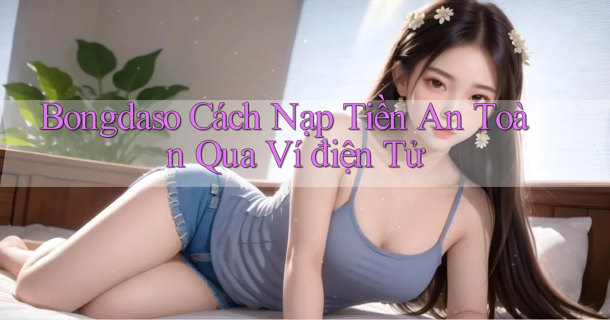 bongdaso  cách nạp tiền an toàn qua ví điện tử