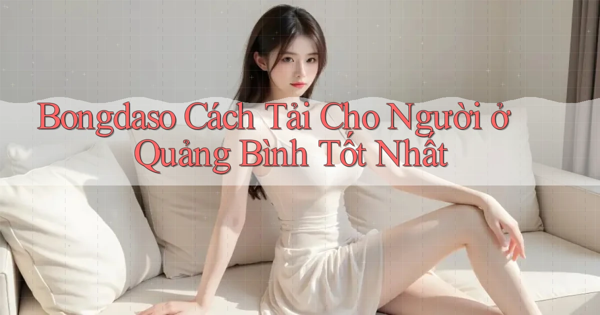 bongdaso cách tải cho người ở Quảng Bình tốt nhất