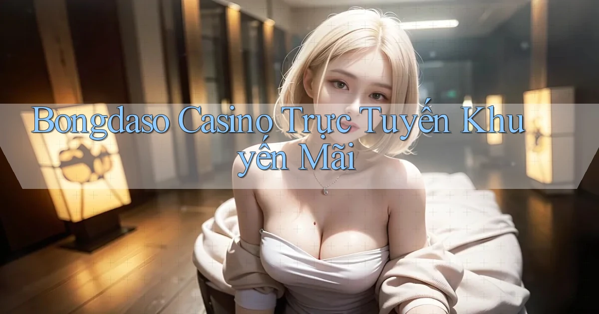 bongdaso casino trực tuyến khuyến mãi
