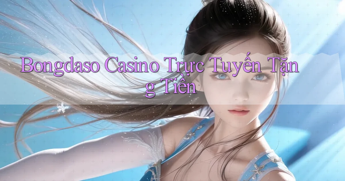 bongdaso casino trực tuyến tặng tiền