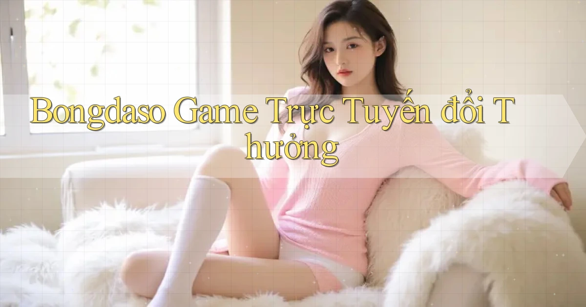 bongdaso  game trực tuyến đổi thưởng
