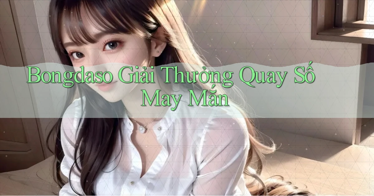 bongdaso  giải thưởng quay số may mắn