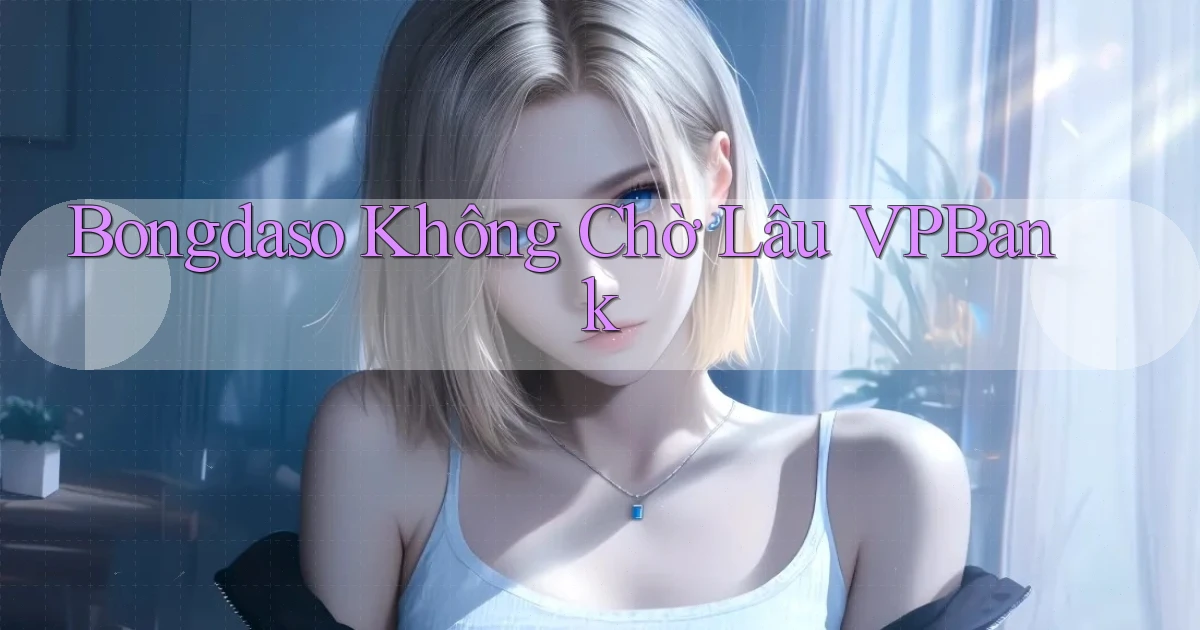 bongdaso không chờ lâu vpbank