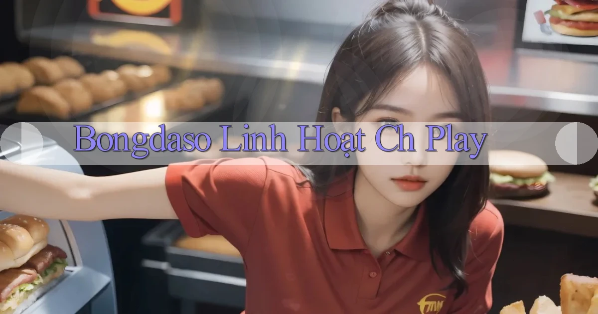bongdaso linh hoạt ch play