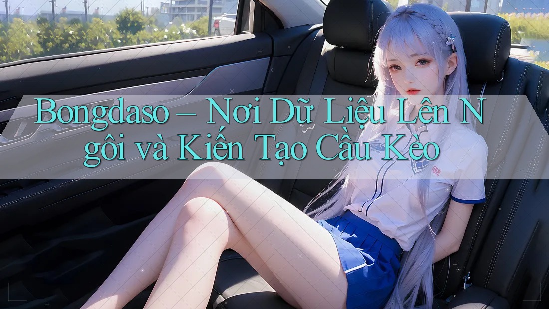 Bongdaso – Nơi Dữ Liệu Lên Ngôi và Kiến Tạo Cầu Kèo