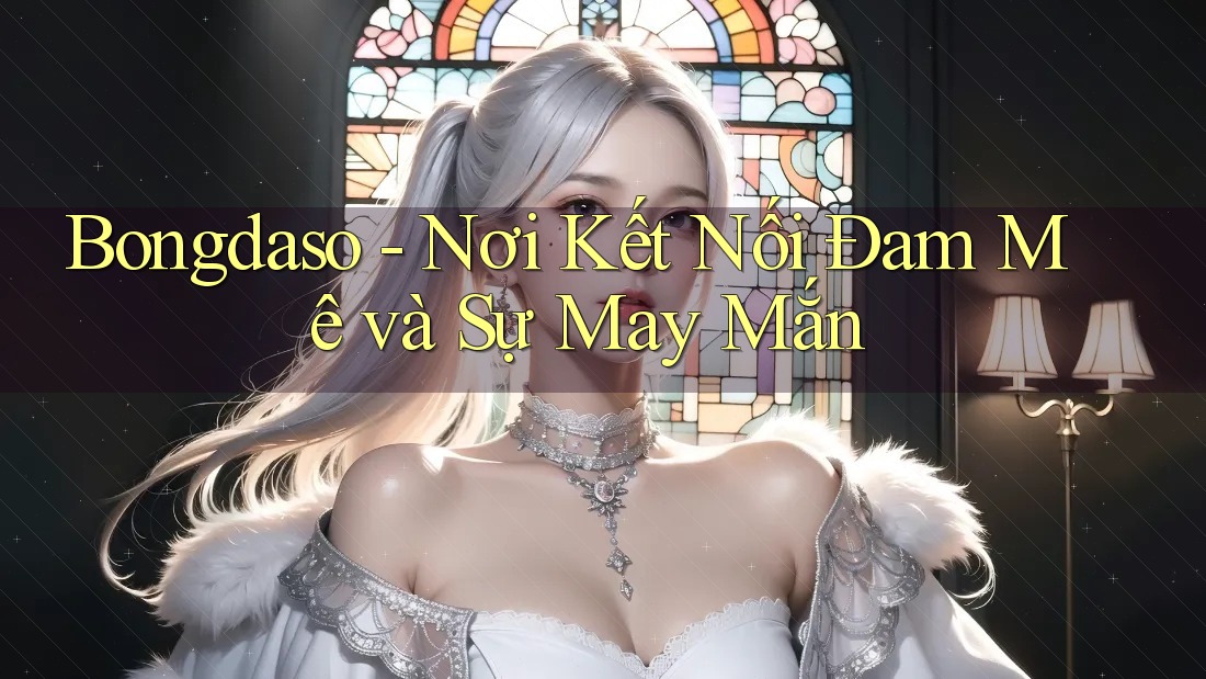 Bongdaso - Nơi Kết Nối Đam Mê và Sự May Mắn