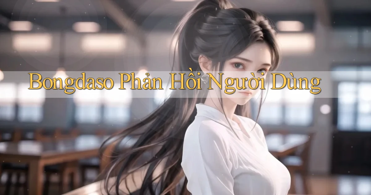 bongdaso  phản hồi người dùng